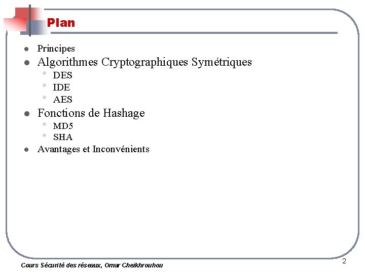 Plan l Principes l Algorithmes Cryptographiques Symétriques l l • • • DES IDE