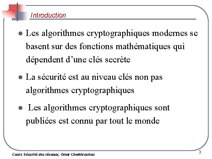 Introduction l Les algorithmes cryptographiques modernes se basent sur des fonctions mathématiques qui dépendent