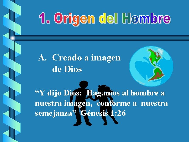 A. Creado a imagen de Dios “Y dijo Dios: Hagamos al hombre a nuestra
