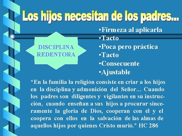DISCIPLINA REDENTORA • Firmeza al aplicarla • Tacto • Poca pero práctica • Tacto