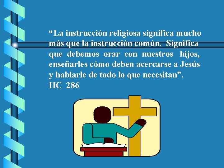 “La instrucción religiosa significa mucho más que la instrucción común. Significa que debemos orar