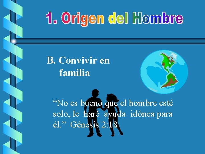B. Convivir en familia “No es bueno que el hombre esté solo, le haré