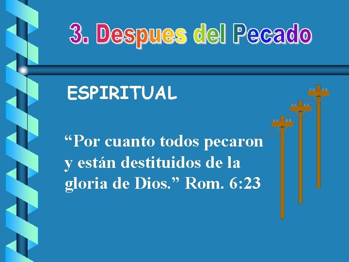 ESPIRITUAL “Por cuanto todos pecaron y están destituidos de la gloria de Dios. ”