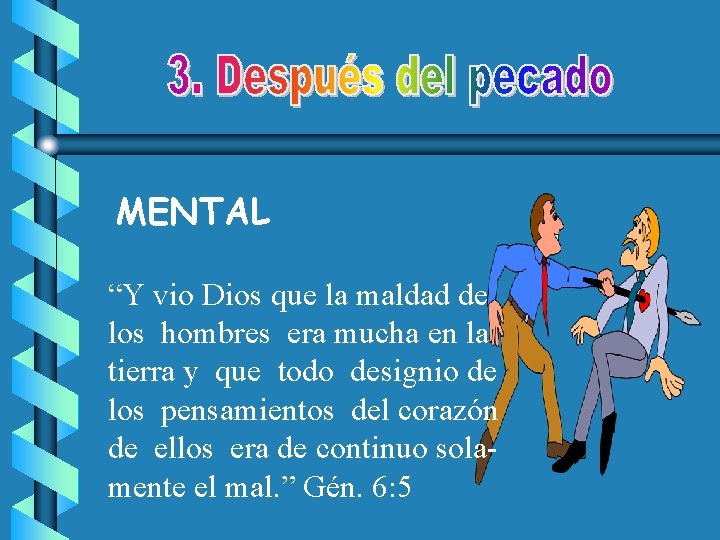 MENTAL “Y vio Dios que la maldad de los hombres era mucha en la