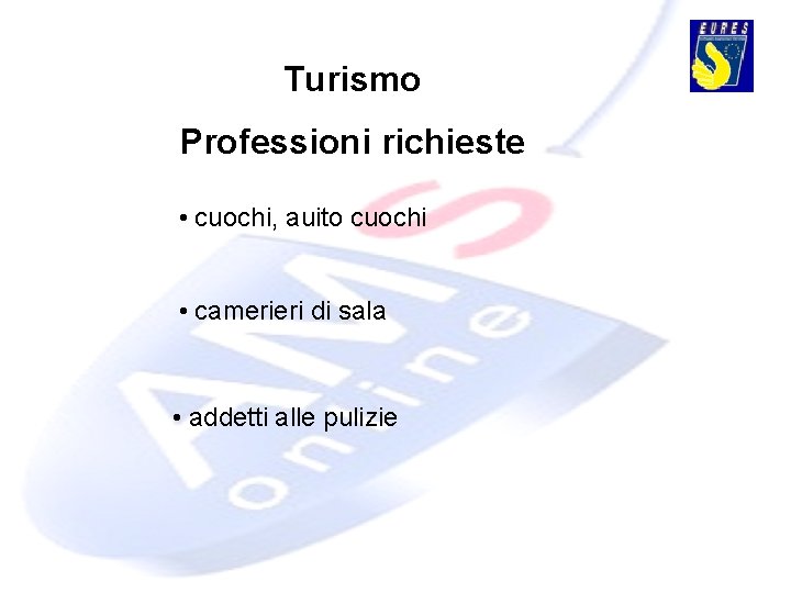 Turismo Professioni richieste • cuochi, auito cuochi • camerieri di sala • addetti alle