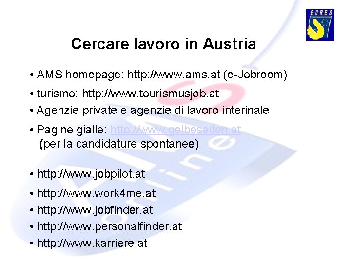 Cercare lavoro in Austria • AMS homepage: http: //www. ams. at (e-Jobroom) • turismo: