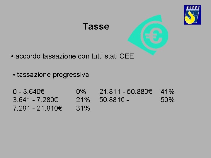 Tasse • accordo tassazione con tutti stati CEE • tassazione progressiva 0 - 3.