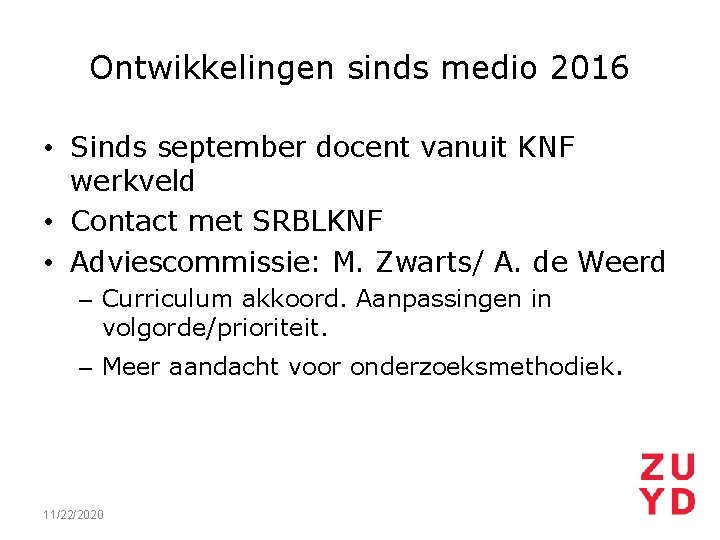 Ontwikkelingen sinds medio 2016 • Sinds september docent vanuit KNF werkveld • Contact met