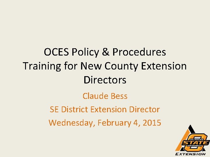 OCES Policy & Procedures Training for New County Extension Directors Claude Bess SE District