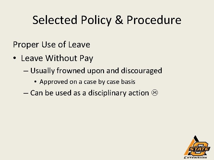 Selected Policy & Procedure Proper Use of Leave • Leave Without Pay – Usually