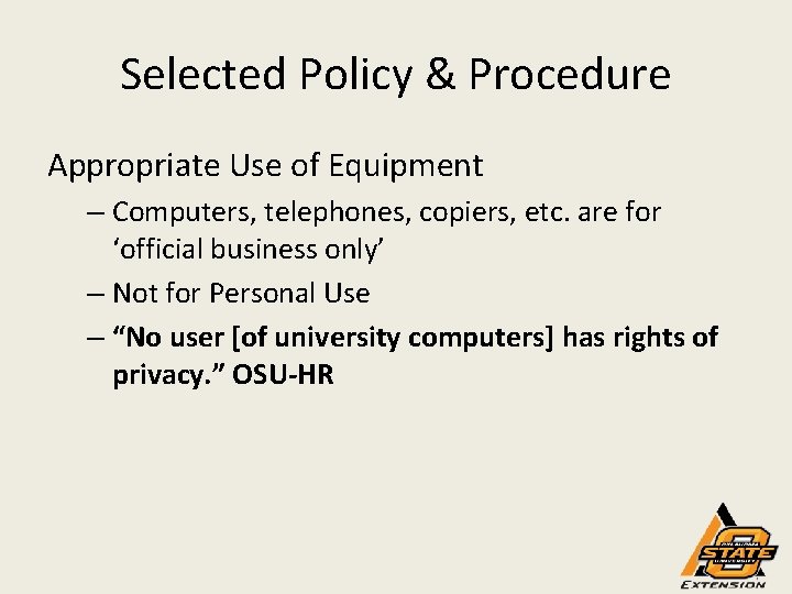Selected Policy & Procedure Appropriate Use of Equipment – Computers, telephones, copiers, etc. are