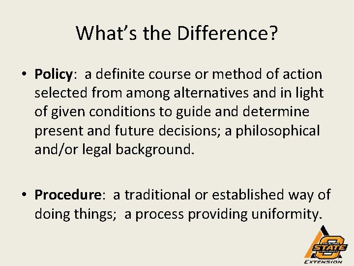 What’s the Difference? • Policy: a definite course or method of action selected from