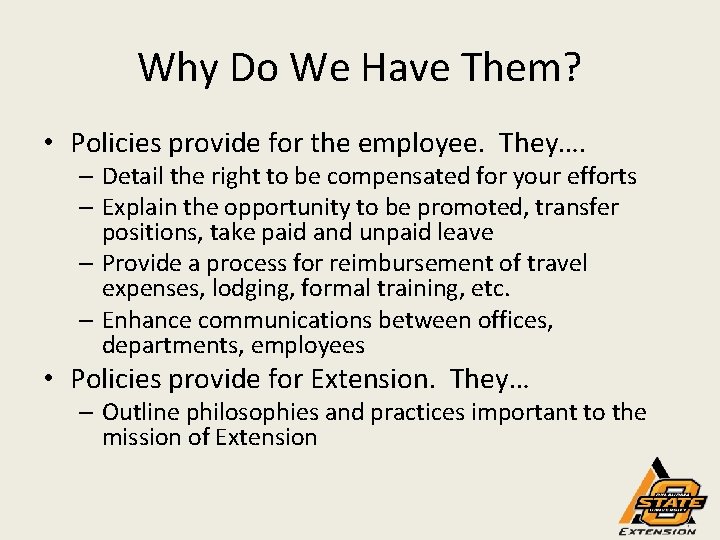 Why Do We Have Them? • Policies provide for the employee. They…. – Detail