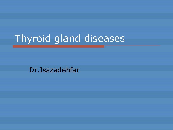 Thyroid gland diseases Dr. Isazadehfar 