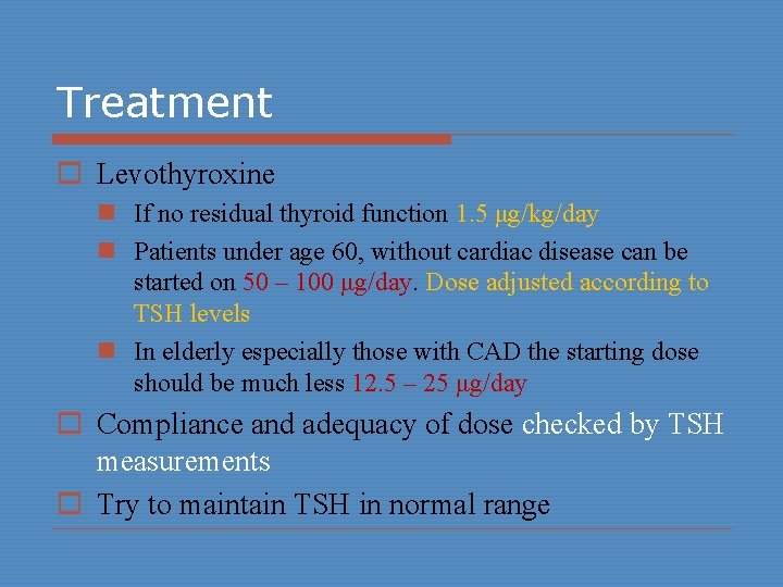 Treatment o Levothyroxine n If no residual thyroid function 1. 5 μg/kg/day n Patients