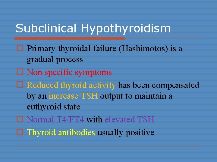 Subclinical Hypothyroidism o Primary thyroidal failure (Hashimotos) is a gradual process o Non specific