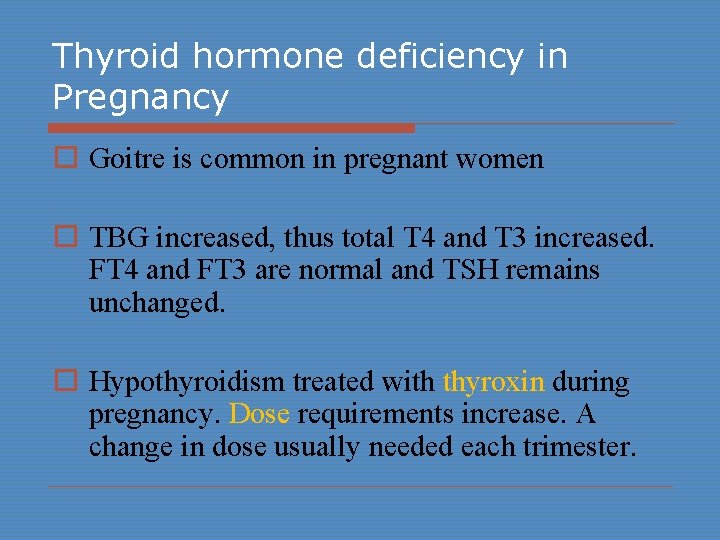 Thyroid hormone deficiency in Pregnancy o Goitre is common in pregnant women o TBG