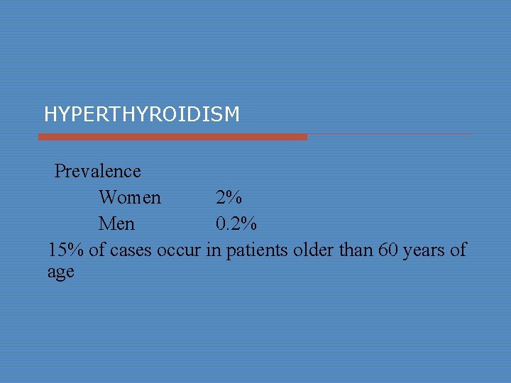 HYPERTHYROIDISM Prevalence Women 2% Men 0. 2% 15% of cases occur in patients older