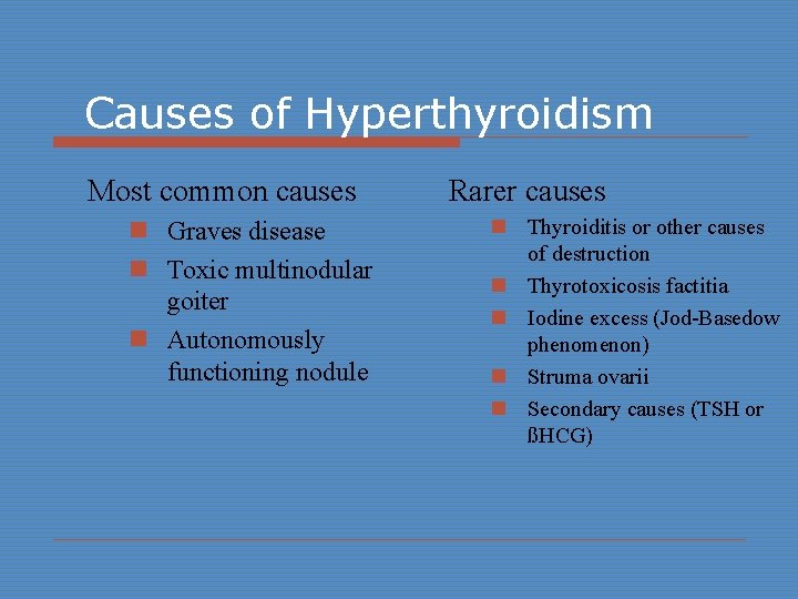 Causes of Hyperthyroidism Most common causes n Graves disease n Toxic multinodular goiter n