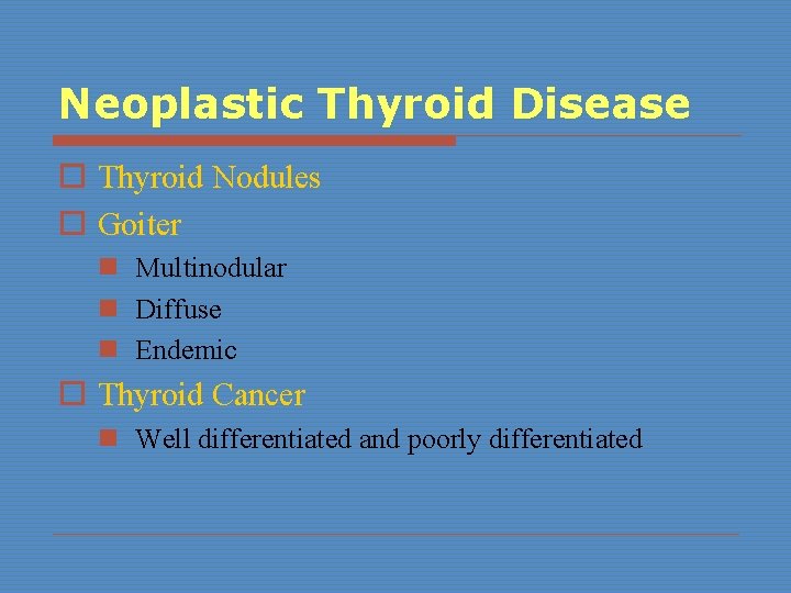 Neoplastic Thyroid Disease o Thyroid Nodules o Goiter n Multinodular n Diffuse n Endemic