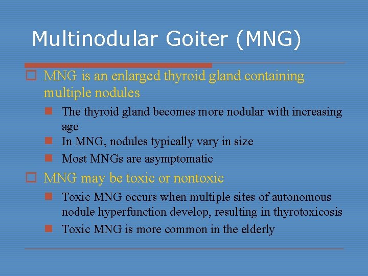 Multinodular Goiter (MNG) o MNG is an enlarged thyroid gland containing multiple nodules n