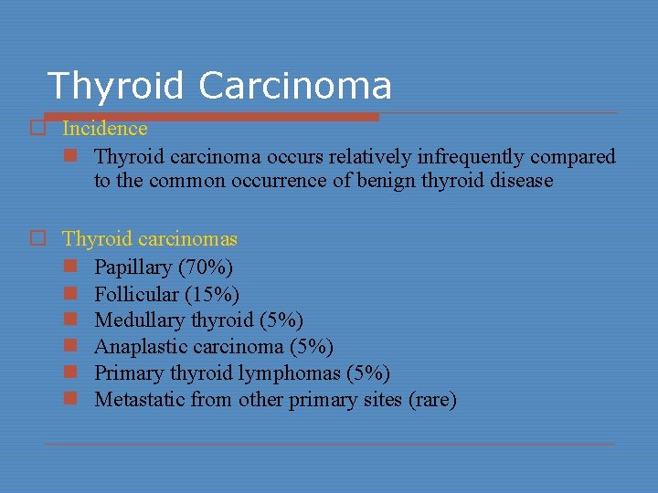 Thyroid Carcinoma o Incidence n Thyroid carcinoma occurs relatively infrequently compared to the common