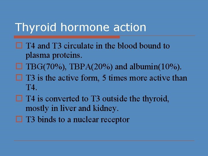 Thyroid hormone action o T 4 and T 3 circulate in the blood bound