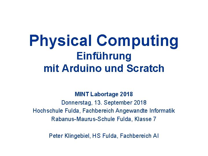 Physical Computing Einführung mit Arduino und Scratch MINT Labortage 2018 Donnerstag, 13. September 2018
