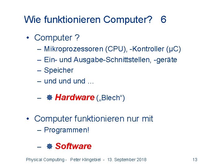 Wie funktionieren Computer? 6 • Computer ? – – Mikroprozessoren (CPU), -Kontroller (μC) Ein-