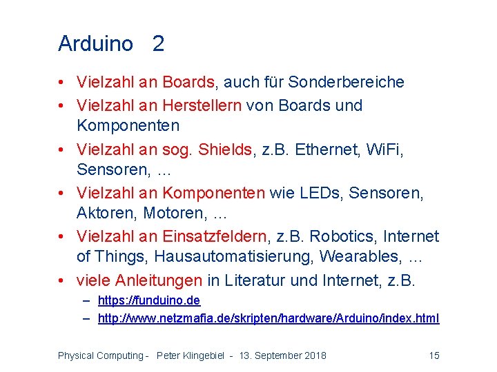 Arduino 2 • Vielzahl an Boards, auch für Sonderbereiche • Vielzahl an Herstellern von