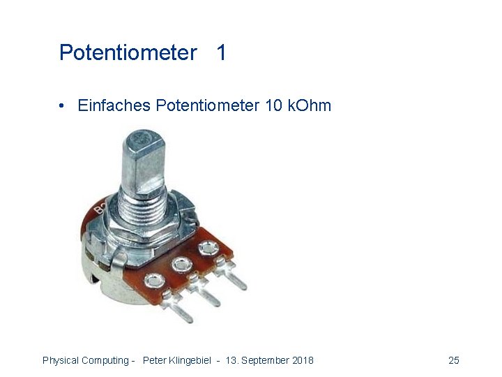 Potentiometer 1 • Einfaches Potentiometer 10 k. Ohm Physical Computing - Peter Klingebiel -