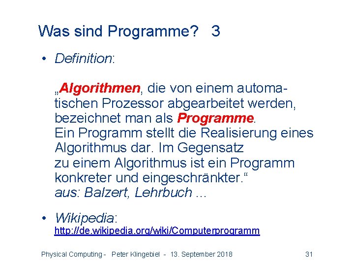 Was sind Programme? 3 • Definition: „Algorithmen, die von einem automatischen Prozessor abgearbeitet werden,