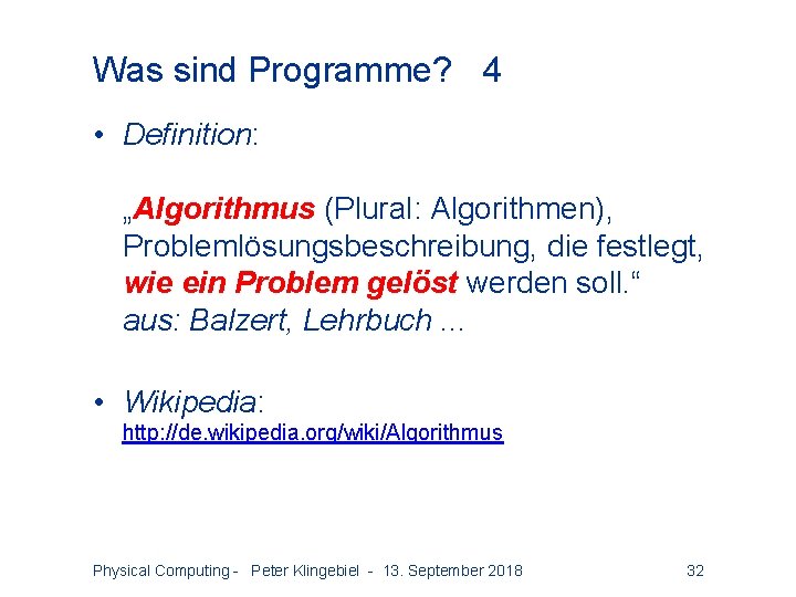 Was sind Programme? 4 • Definition: „Algorithmus (Plural: Algorithmen), Problemlösungsbeschreibung, die festlegt, wie ein