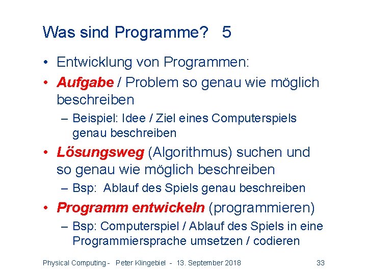 Was sind Programme? 5 • Entwicklung von Programmen: • Aufgabe / Problem so genau