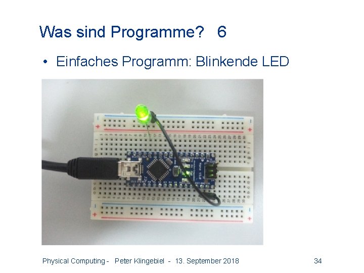 Was sind Programme? 6 • Einfaches Programm: Blinkende LED Physical Computing - Peter Klingebiel