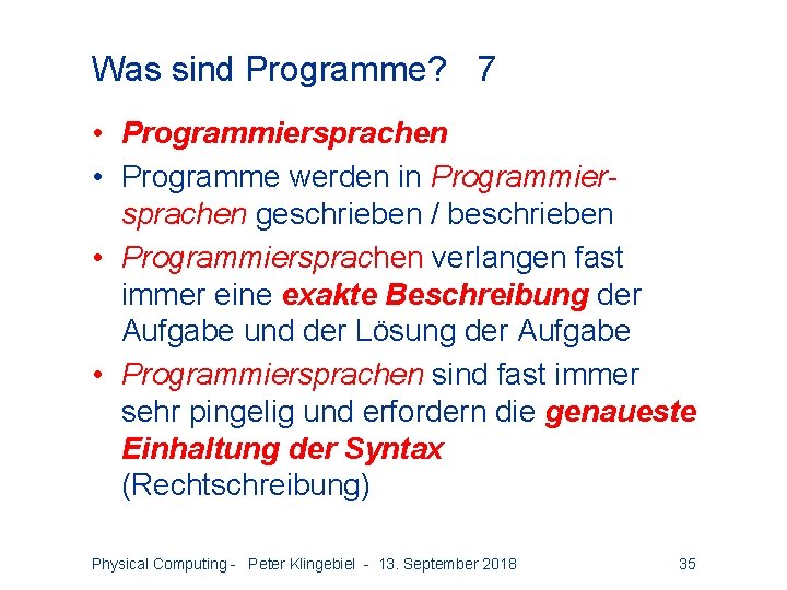 Was sind Programme? 7 • Programmiersprachen • Programme werden in Programmiersprachen geschrieben / beschrieben