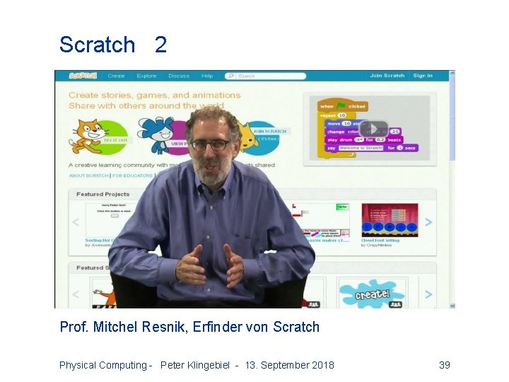 Scratch 2 Prof. Mitchel Resnik, Erfinder von Scratch Physical Computing - Peter Klingebiel -