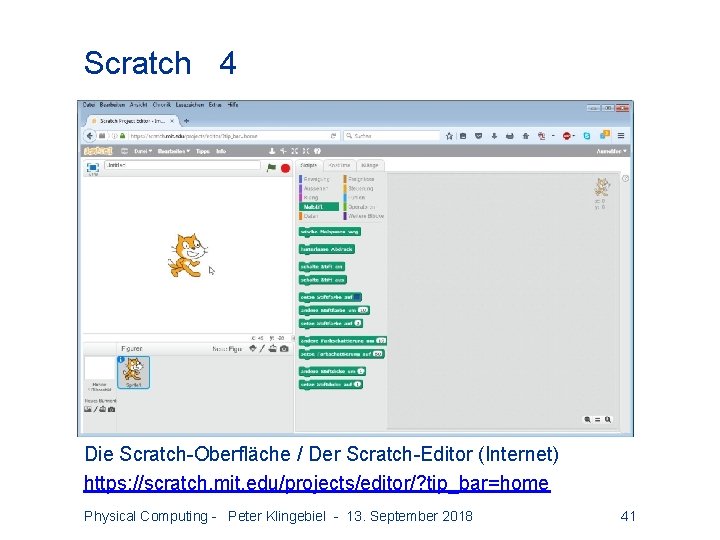 Scratch 4 Die Scratch-Oberfläche / Der Scratch-Editor (Internet) https: //scratch. mit. edu/projects/editor/? tip_bar=home Physical