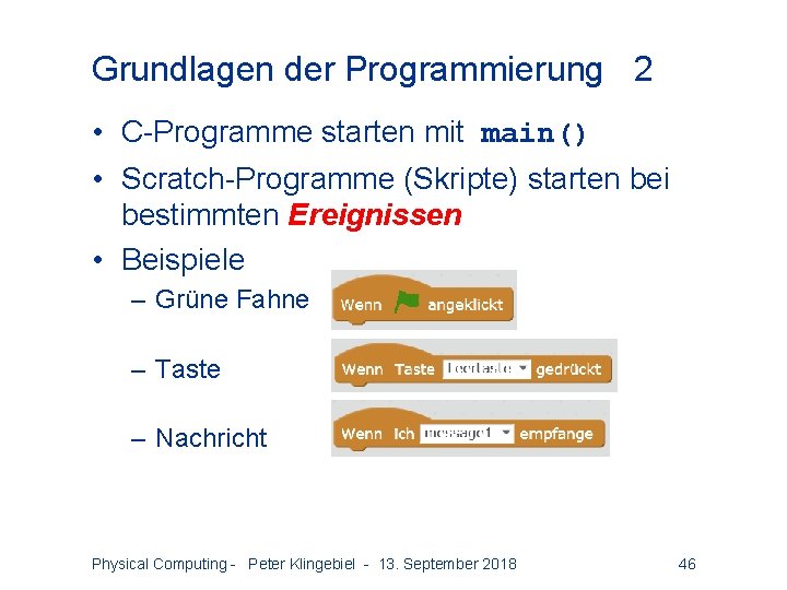 Grundlagen der Programmierung 2 • C-Programme starten mit main() • Scratch-Programme (Skripte) starten bei