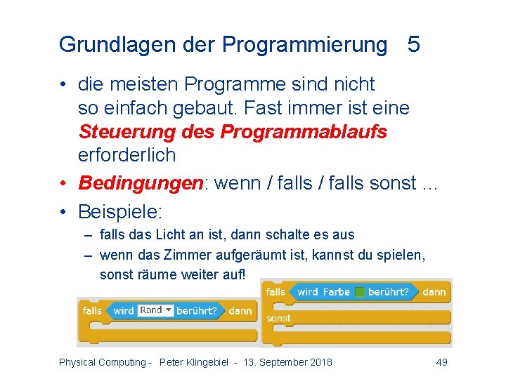 Grundlagen der Programmierung 5 • die meisten Programme sind nicht so einfach gebaut. Fast