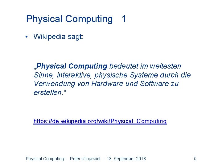Physical Computing 1 • Wikipedia sagt: „Physical Computing bedeutet im weitesten Sinne, interaktive, physische