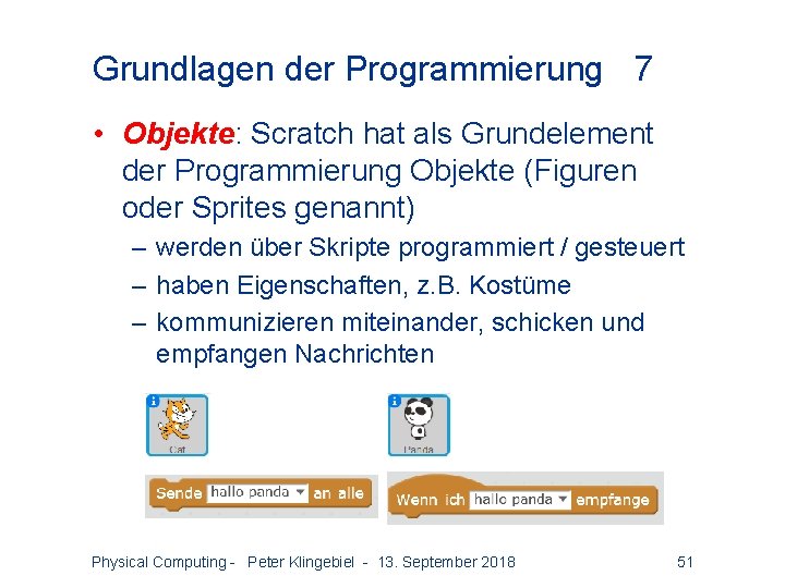 Grundlagen der Programmierung 7 • Objekte: Scratch hat als Grundelement der Programmierung Objekte (Figuren