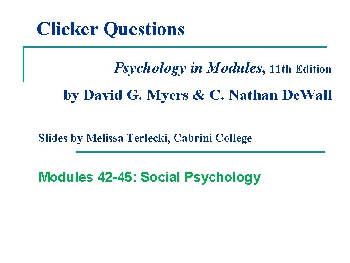 Clicker Questions Psychology in Modules, 11 th Edition by David G. Myers & C.
