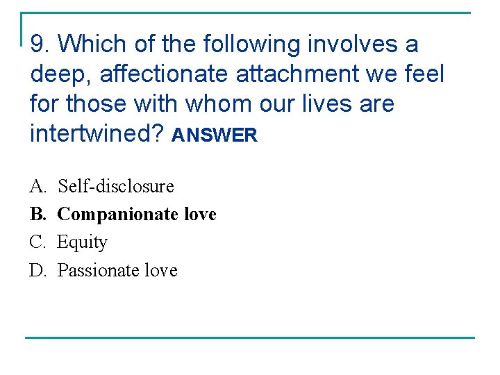 9. Which of the following involves a deep, affectionate attachment we feel for those