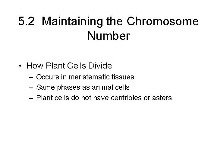 5. 2 Maintaining the Chromosome Number • How Plant Cells Divide – Occurs in