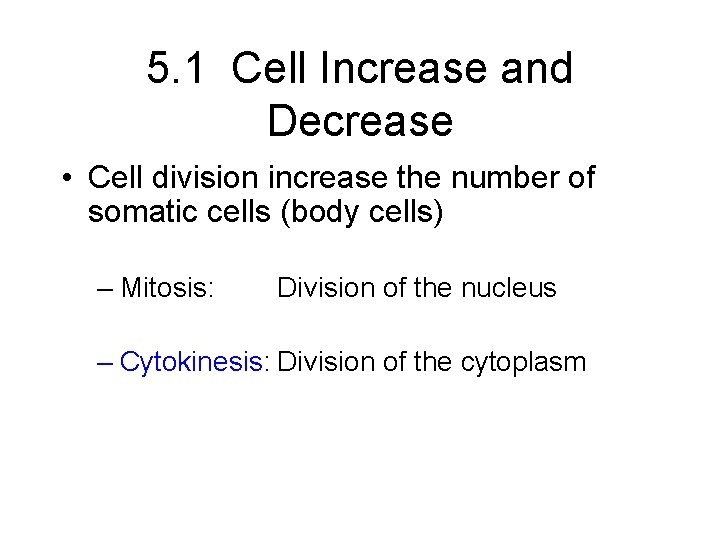 5. 1 Cell Increase and Decrease • Cell division increase the number of somatic