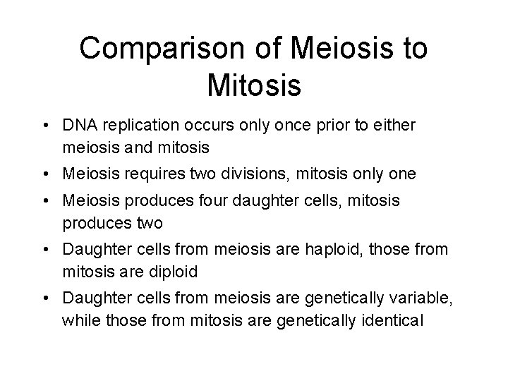 Comparison of Meiosis to Mitosis • DNA replication occurs only once prior to either