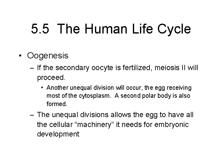 5. 5 The Human Life Cycle • Oogenesis – If the secondary oocyte is