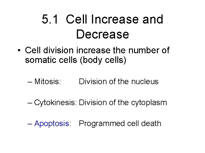 5. 1 Cell Increase and Decrease • Cell division increase the number of somatic