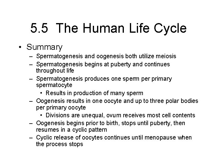 5. 5 The Human Life Cycle • Summary – Spermatogenesis and oogenesis both utilize